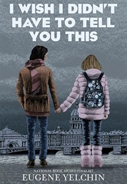 I Wish I Didn't Have to Tell You This (Eugene Yelchin)