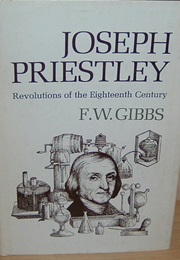 Joseph Priestley: Revolutions of the Eighteenth Century (Frederick William Gibbs)