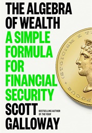 The Algebra of Wealth: A Simple Formula for Financial Security (Scott Galloway)