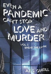 Even a Pandemic Can't Stop Love and Murder (A.E.S. O'Neill)