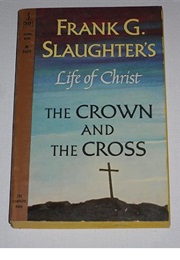 The Crown and the Cross: The Life of Christ (Frank G. Slaughter)