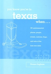 You Know You're in Texas When...: 101 Quintessential Places, People, Events, Customs, Lingo, and Eat (Donna Ingham)