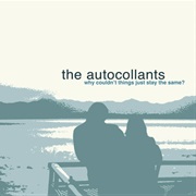 The Autocollants - Why Couldn't Things Just Stay the Same