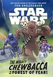 The Mighty Chewbacca in the Forest of Fear! (Tom Angleberger)
