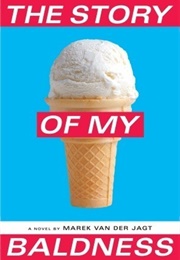 The Story of My Baldness (Marek Van Der Jagt)