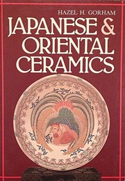 Japanese and Oriental Ceramics, (Hazel H. Gorham)