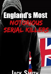 England's Most Notorious Serial Killers (Jack Smith)