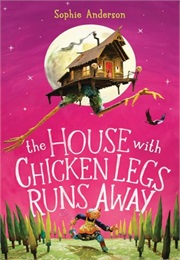 The House With Chicken Legs Runs Away (Sophie Anderson)