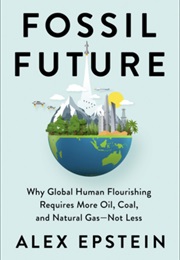 Fossil Future (Alex Epstein)