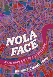 Nola Face: A Latina's Life in the Big Easy (Brooke Champagne)
