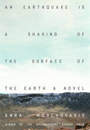 An Earthquake Is the Shaking of the Surface of the Earth (Anna Moschovakis)