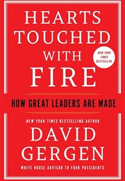 Hearts Touched With Fire: How Great Leaders Are Made (David Gergen)