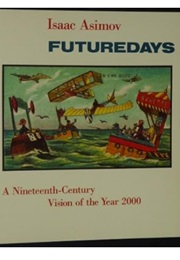 Futuredays: A Nineteenth-Century Vision of the Year 2000 (Isaac Asimov & Jean Marc Cote)