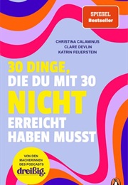 30 Dinge, Die Du Mit 30 Nicht Erreicht Haben Musst (Christina Calaminus, Clare Devlin)