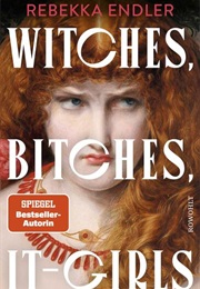 Witches, Bitches, It-Girls (Rebekka Endler)