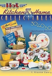 Hot Kitchen & Home Collectibles of the 30s, 40s, and 50s (C. Dianne Zweig)