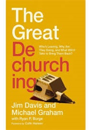 The Great Dechurching: Who's Leaving, Why Are They Going, and What Will It Take to Bring Them Back? (Davis, Jim and Graham, Michael)