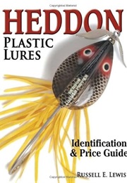 Heddon Plastic Lures: Identification & Price Guide (Russell Lewis)