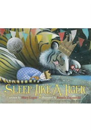 Sleep Like a Tiger (Mary Logue       Ill. Pamela Zagarenski)