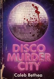 Disco Murder City (Caleb Bethea)