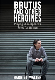 Brutus and Other Heroines (Harriet Walter)