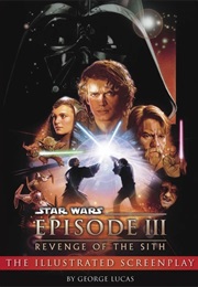 Star Wars: Episode III Revenge of the Sith Illustrated Screenplay (George Lucas)