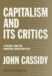 Capitalism and Its Critics: A History: From the Industrial Revolution to AI (John Cassidy)