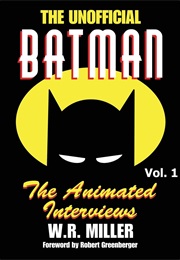 The Unofficial Batman: The Animated Interviews Vol. 1 (W.R. Miller)