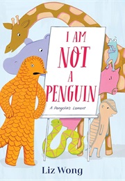 I Am Not a Penguin: A Pangolin's Lament (Liz Wong)