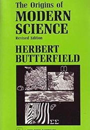 The Origins of Modern Science, 1300-1800 (Herbert Butterfield)