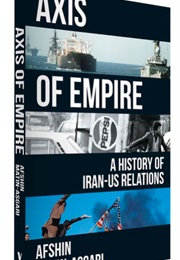Axis of Empire: A History of Iran-US Relations (Afshin Matin-Asgari)