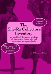 The She-Ra Collector's Inventory: An Unofficial Illustrated Guide to All Princess of Power Toys and (Hillary Depiano)