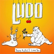 You're Awful, I Love You (Ludo, 2007)