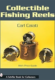 Collectible Fishing Reels (Carl Caiati)