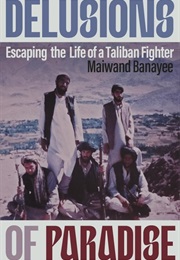 Delusions of Paradise: Escaping the Life of a Taliban Fighter (Maiwand Banayee)