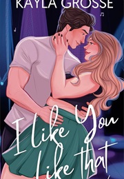 I Like You Like That (Kayla Grosse)