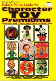 Overstreet Presents: Hake's Price Guide to Character Toy Premiums : Including Comic, Cereal, TV, Mov (Theodore L. Hake)