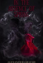 In the Absence of Spring (Alexander Graeme)
