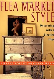 Flea Market Style: Decorating With a Creative Edge (Emelie Tolley)