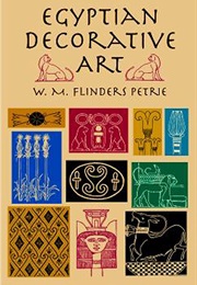 Egyptian Decorative Art (WM Flinders Petrie)