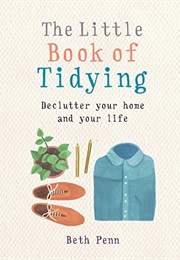 The Little Book of Tidying: Declutter Your Home and Your Life (Beth Penn)