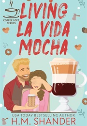 Living La Vida Mocha (H.M. Shandler)