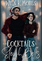 From Cocktails to Sleigh Bells (Wren K. Morris)