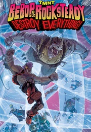 Teenage Mutant Ninja Turtles: Bebop and Rocksteady Destroy Everything! (Ben Bates, Dustin Weaver, Sophie Campbell)