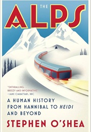 The Alps: A Human History From Hannibal to Heidi and Beyond" (Stephen O'Shea)