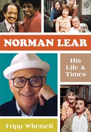 Norman Lear: His Life & Times (Tripp Whetsell)