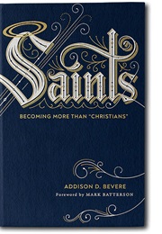 Saints: Becoming More Than "Christians" (Addison D. Bevere)