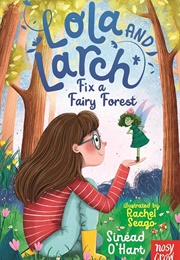 Lola and Larch Fix a Fairy Forest (Sinead O'Hart)