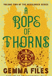 A Rope of Thorns (Gemma Files)