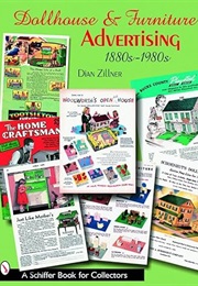 Dollhouse and Furniture Advertising, 1880s-1980s (Schiffer Book for Collectors) (Dian Zillner)